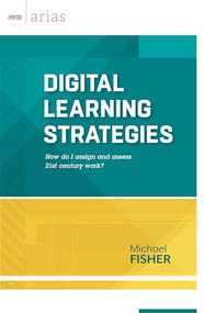 Digital Learning Strategies (How do I assign and assess 21st century work? (ASCD Arias)) by Michael Fisher, 9781416618645