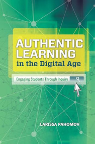 Authentic Learning in the Digital Age (Engaging Students Through Inquiry) by Larissa Pahomov, 9781416619567