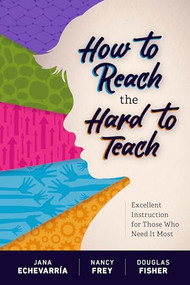 How to Reach the Hard to Teach (Excellent Instruction for Those Who Need It Most) by Jana Echevarría, Nancy Frey, Douglas Fisher, 9781416622383