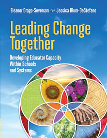 Leading Change Together (Developing Educator Capacity Within Schools and Systems) by Eleanor Drago-Severson, Jessica Blum-DeStefano, 9781416624974