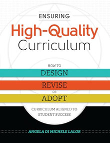 Ensuring High-Quality Curriculum (How to Design, Revise, or Adopt Curriculum Aligned to Student Success) by Angela Di Michele Lalor, 9781416622796