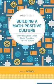 Building a Math-Positive Culture (How to Support Great Math Teaching in Your School (ASCD Arias)) by Cathy L. Seeley, 9781416622468