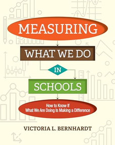 Measuring What We Do in Schools (How to Know If What We Are Doing Is Making a Difference) by Victoria L. Bernhardt, 9781416623977