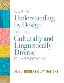 Using Understanding by Design in the Culturally and Linguistically Diverse Classroom by Amy J. Heineke, Jay McTighe, 9781416626121