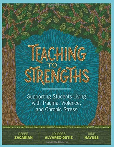 Teaching to Strengths (Supporting Students Living with Trauma, Violence, and Chronic Stress) by Debbie Zacarian, Lourdes Alvarez-Ortiz, Judie Haynes, 9781416624608