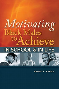 Motivating Black Males to Achieve in School and in Life by Baruti K. Kafele, 9781416608578