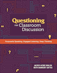 Questioning for Classroom Discussion (Purposeful Speaking, Engaged Listening, Deep Thinking) by Jackie Acree Walsh, Beth Dankert Sattes, 9781416620983