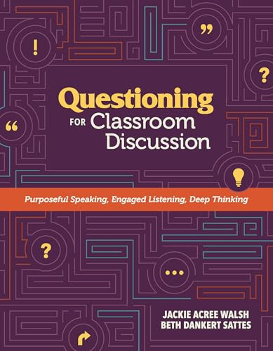 Questioning for Classroom Discussion (Purposeful Speaking, Engaged Listening, Deep Thinking) by Jackie Acree Walsh, Beth Dankert Sattes, 9781416620983
