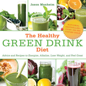 The Healthy Green Drink Diet (Advice and Recipes to Energize, Alkalize, Lose Weight, and Feel Great) by Jason Manheim, 9781510739932