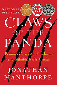Claws of the Panda (Beijing's Campaign of Influence and Intimidation in Canada) by Jonathan Manthorpe, 9781770865396