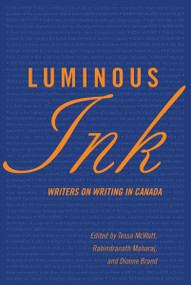 Luminous Ink (Writers on Writing in Canada) by Dionne Brand, Rabindranath Maharaj, Tessa McWatt, 9781770865198