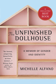 The Unfinished Dollhouse (A Memoir of Gender and Identity) by Michelle Alfano, 9781770864986