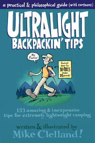 Ultralight Backpackin' Tips (153 Amazing & Inexpensive Tips For Extremely Lightweight Camping) by Mike Clelland, 9780762763849