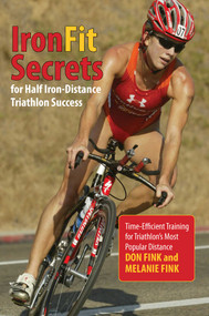 IronFit Secrets for Half Iron-Distance Triathlon Success (Time-Efficient Training For Triathlon's Most Popular Distance) by Don Fink, Melanie Fink, 9780762792931