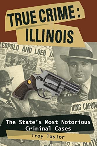 True Crime: Illinois by Troy Taylor, 9780811735629