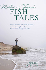Martha's Vineyard Fish Tales (How to Catch Fish, Rake Clams, and Jig Squid, with Entertaining Tales About the Sometimes Crazy Pursuit of Fish) by Nelson Sigelman, 9780811738002