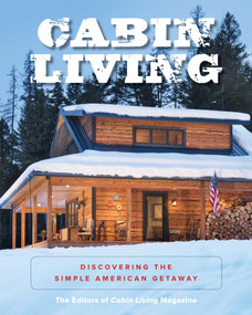 Cabin Living (Discovering the Simple American Getaway) by The Editors of Cabin Living Magazine, 9781493030439