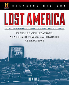 Breaking History: Lost America (Vanished Civilizations, Abandoned Towns, and Roadside Attractions) by Don Rauf, 9781493033966