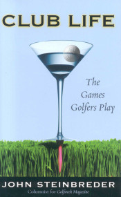 Club Life (The Games Golfers Play) by John Steinbreder, 9781589792920