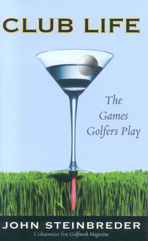 Club Life (The Games Golfers Play) by John Steinbreder, 9781589792920