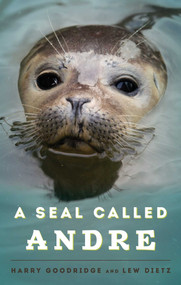 A Seal Called Andre by Harry Goodridge, Lew Dietz, 9781608932955