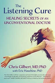 The Listening Cure (Healing Secrets of an Unconventional Doctor) by Chris Gilbert, Eric Haseltine, 9781590794371