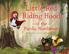 Little Red Riding Hood of the Pacific Northwest by Marcia Crews, Jeremiah Trammell, 9781632171832