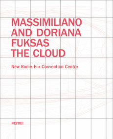 Massimiliano and Doriana Fuksas: The Cloud (New Rome-Eur Convention Centre) by Joseph Giovannini, 9788899534516