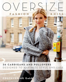 Oversize Fashion Knits (26 Cardigans and Pullovers Designed to Maximize Style and Ease) by frechverlag GmbH, 9780811718394