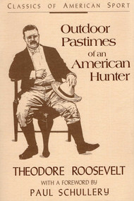 Outdoor Pastimes of an American Hunter by Theodore Roosevelt, Paul Schullery, 9780811730334