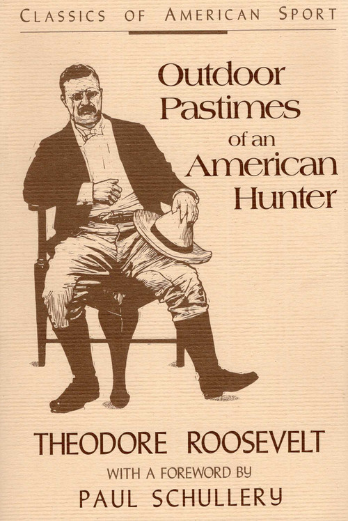 Outdoor Pastimes of an American Hunter by Theodore Roosevelt, Paul Schullery, 9780811730334
