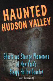 Haunted Hudson Valley by Cheri Farnsworth, 9780811736213