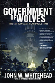 A Government of Wolves (The Emerging American Police State) - 9781590794661 by John W.  Whitehead, 9781590794661