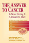 The Answer to Cancer (Is Never Giving It A Chance To Start) by Hari Sharma, M.D., Rama K. Mishra, James  G. Meade, Ph.D., 9781590790182