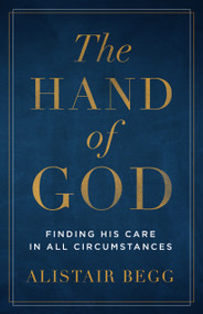 The Hand of God (Finding His Care in All Circumstances) - 9780802418951 by Alistair Begg, 9780802418951