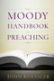 The Moody Handbook of Preaching by John Koessler, Michael J. Easley, H. E. Singley III, Winfred Neely, Joseph M. Stowell III, George Sweeting, Pamela MacRae, Daniel Green, Michael A. Rydelnik, David Finkbeiner, Andrew J. Schmutzer, Walter McCord, Gerald W. Peterman, Rosalie A. de Ro.., 9780802470645