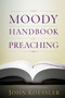 The Moody Handbook of Preaching by John Koessler, Michael J Easley, H E Singley III, Winfred Neely, Joseph M Stowell III, George Sweeting, Pamela MacRae, Daniel Green, Michael A Rydelnik, David Finkbeiner, Andrew J Schmutzer, Walter McCord, Gerald W Peterman, Rosalie A de Rossett, Thomas H L Cornman, William Torgesen, Michael Orr, Kelli Worrall, Paul Butler, Bryan O'Neal, Michael Milco, David Fetzer, Terry Strandt, Jori Jennings, James Coakley, David Woodall, 9780802470645