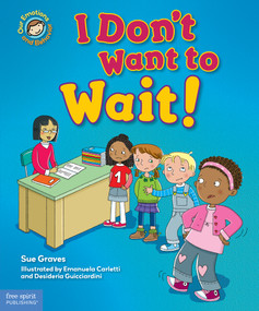 I Don't Want to Wait! (A book about being patient) by Sue Graves, Emanuela Carletti, Desideria Guicciardini, 9781631984136
