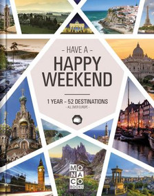 Happy Weekend (1 Year - 52 Destinations - All over Europe) by Monaco Books, 9783955047054