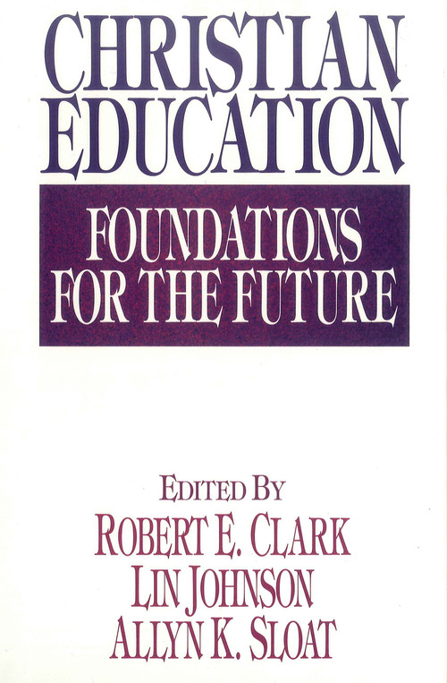 Christian Education (Foundations for the Future) by Robert E Clark, Lin Johnson, Allyn K Sloat, Kenneth Gangel, Edward Hayes, Wayne Widder, James Wilhoit, Wesley Willis, Warren Benson, Lynn Gannett, C Fred Dickason Jr, Dennis Dirks, Irving Jensen, Lawrence Richards, Michael Lawson, Robert J Choun Jr, C Keith Mee, Valerie Wilson, Robert Clark, Pamela Campbell, Stanton Campbell, Perry Downs, Brian Richardson, Stanley Olsen, Allyn Sloat, Carolyn Koons, Julie Hight, Marlene LeFever, James Plueddemann, Colleen Birchett, Marta Elena Alvarado, Johng Ook Lee, Doris Freese, J Omar Brubaker, Donald Geiger, Ray Syrstad, Dennis Williams, Harold Westling, Mark Senter III, Richard Patterson, Lin Johnson, Julie Gorman, Wesley Haystead, Lowell Brown, James Slaughter, Wayne Rickerson, Craig Williford, Cliff Schimmels, Robert Barron, 9780802416476
