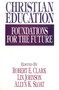 Christian Education (Foundations for the Future) by Robert E Clark, Lin Johnson, Allyn K Sloat, Kenneth Gangel, Edward Hayes, Wayne Widder, James Wilhoit, Wesley Willis, Warren Benson, Lynn Gannett, C Fred Dickason Jr, Dennis Dirks, Irving Jensen, Lawrence Richards, Michael Lawson, Robert J Choun Jr, C Keith Mee, Valerie Wilson, Robert Clark, Pamela Campbell, Stanton Campbell, Perry Downs, Brian Richardson, Stanley Olsen, Allyn Sloat, Carolyn Koons, Julie Hight, Marlene LeFever, James Plueddemann, Colleen Birchett, Marta Elena Alvarado, Johng Ook Lee, Doris Freese, J Omar Brubaker, Donald Geiger, Ray Syrstad, Dennis Williams, Harold Westling, Mark Senter III, Richard Patterson, Lin Johnson, Julie Gorman, Wesley Haystead, Lowell Brown, James Slaughter, Wayne Rickerson, Craig Williford, Cliff Schimmels, Robert Barron, 9780802416476