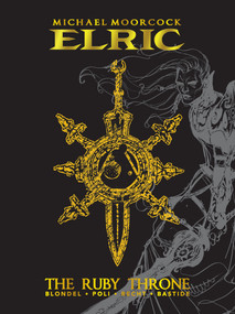 Michael Moorcock's Elric Vol. 1: The Ruby Throne Deluxe Edition by Julien Blonde, Didier Poli, 9781785866616