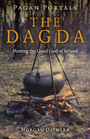 Pagan Portals - The Dagda (Meeting the Good God of Ireland) by Morgan Daimler, 9781785356407