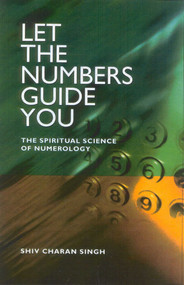 Let the Numbers Guide You (The Spiritual Science of Numerology) by Shiv Charan Singh, 9781903816646