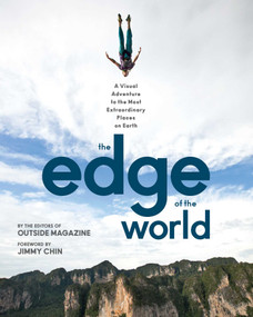 The Edge of the World (A Visual Adventure to the Most Extraordinary Places on Earth) - 9781493041008 by The Editors of Outside Magazine, Jimmy Chin, 9781493041008