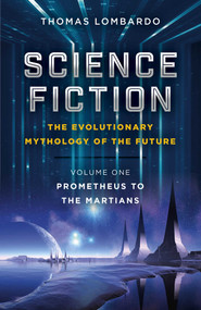 Science Fiction - The Evolutionary Mythology of the Future (Prometheus to the Martians) by Thomas Lombardo, 9781785358531