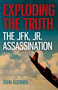 Exploding the Truth: The JFK, Jr. Assassination by John Koerner, 9781785358845