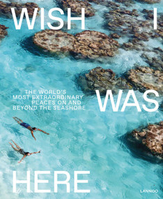 Wish I Was Here (The World's Most Extraordinary Places on and Beyond the Seashore) by Sebastiaan Bedaux, 9789401453127