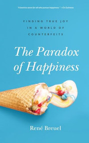 The Paradox of Happiness (Finding True Joy in a World of Counterfeits) by René Breuel, 9781683592617