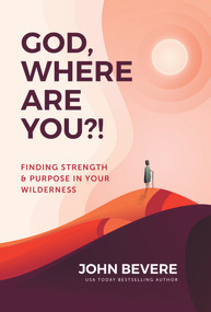 God, Where Are You?! (Finding Strength and Purpose in Your Wilderness) by John Bevere, 9781937558192